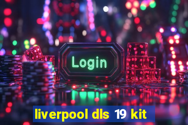 liverpool dls 19 kit